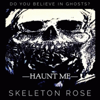 Skeleton Rose : Haunt Me